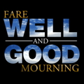 Fare Well and Good Mourning